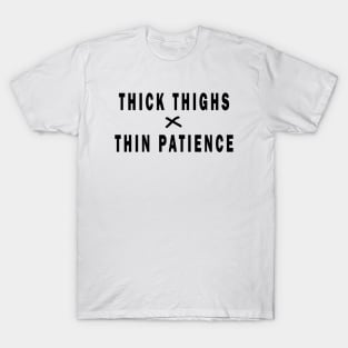 THICK THIGHS THIN PATIENCE T-Shirt